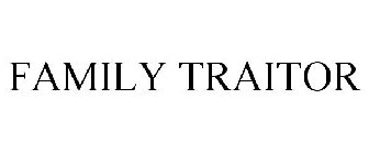FAMILY TRAITOR