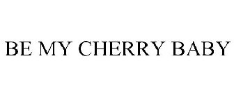 BE MY CHERRY BABY