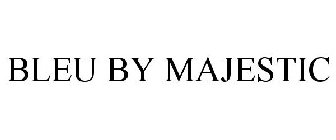 BLEU BY MAJESTIC