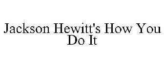 JACKSON HEWITT'S HOW YOU DO IT