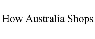 HOW AUSTRALIA SHOPS