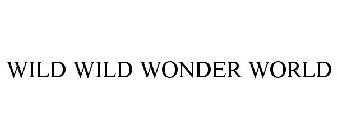 WILD WILD WONDER WORLD