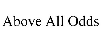 ABOVE ALL ODDS