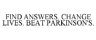 FIND ANSWERS. CHANGE LIVES. BEAT PARKINSON'S.