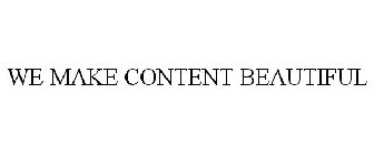 WE MAKE CONTENT BEAUTIFUL