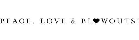 PEACE, LOVE & BLOWOUTS!
