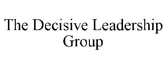 THE DECISIVE LEADERSHIP GROUP