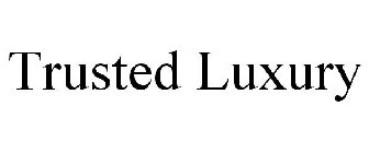 TRUSTED LUXURY