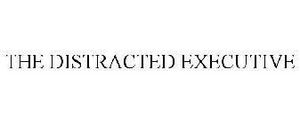THE DISTRACTED EXECUTIVE