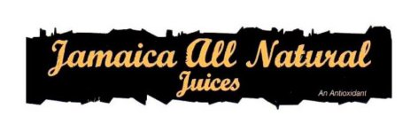 JAMAICA ALL NATURAL JUICES AN ANTIOXIDANT