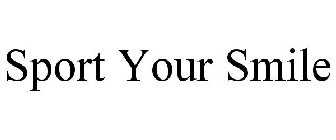SPORT YOUR SMILE