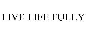 LIVE LIFE FULLY