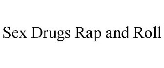 SEX DRUGS RAP AND ROLL