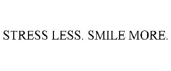 STRESS LESS. SMILE MORE.