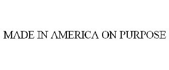 MADE IN AMERICA ON PURPOSE