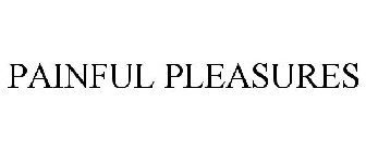 PAINFUL PLEASURES