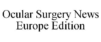 OCULAR SURGERY NEWS EUROPE EDITION