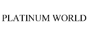 PLATINUM WORLD