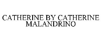 CATHERINE BY CATHERINE MALANDRINO