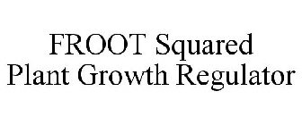 FROOT SQUARED PLANT GROWTH REGULATOR