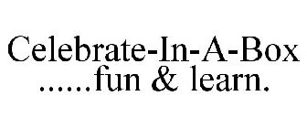 CELEBRATE-IN-A-BOX ......FUN & LEARN.