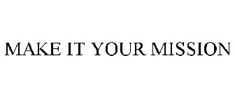 MAKE IT YOUR MISSION