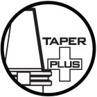 TAPER PLUS