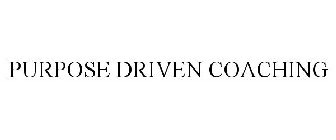 PURPOSE DRIVEN COACHING