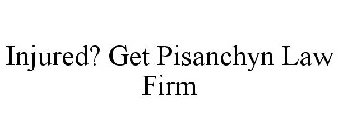 INJURED? GET PISANCHYN LAW FIRM