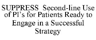 SUPPRESS SECOND-LINE USE OF PI'S FOR PATIENTS READY TO ENGAGE IN A SUCCESSFUL STRATEGY