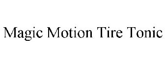 MAGIC MOTION TIRE TONIC