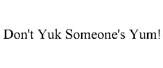 DON'T YUK SOMEONE'S YUM!