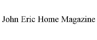 JOHN ERIC HOME MAGAZINE