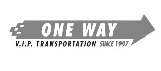 ONE WAY V.I.P. TRANSPORTATION SINCE 1997