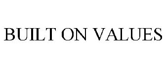 BUILT ON VALUES