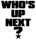 WHO'S UP NEXT?