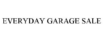 EVERYDAY GARAGE SALE