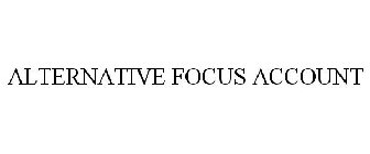 ALTERNATIVE FOCUS ACCOUNT