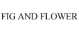 FIG AND FLOWER