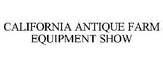 CALIFORNIA ANTIQUE FARM EQUIPMENT SHOW