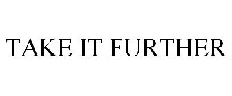 TAKE IT FURTHER