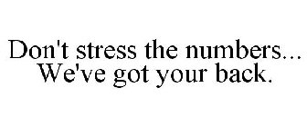 DON'T STRESS THE NUMBERS... WE'VE GOT YOUR BACK.