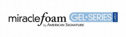 MIRACLE FOAM GEL · SERIES LATEX BY AMERICAN SIGNATURE