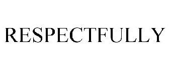 RESPECTFULLY