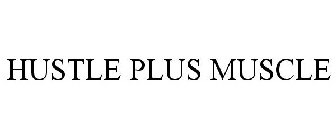HUSTLE PLUS MUSCLE
