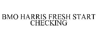 BMO HARRIS FRESH START CHECKING