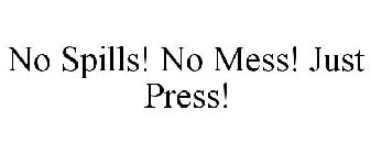 NO SPILLS! NO MESS! JUST PRESS!