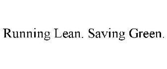 RUNNING LEAN. SAVING GREEN.