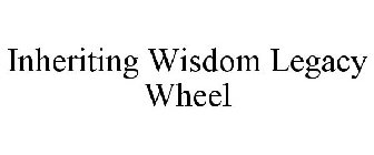 INHERITING WISDOM LEGACY WHEEL