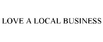 LOVE A LOCAL BUSINESS